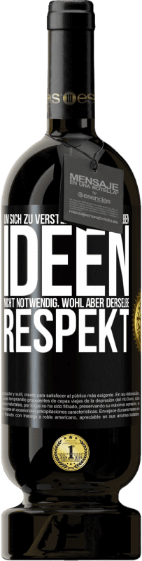 49,95 € Kostenloser Versand | Rotwein Premium Ausgabe MBS® Reserve Um sich zu verstehen, sind dieselben Ideen nicht notwendig, wohl aber derselbe Respekt Schwarzes Etikett. Anpassbares Etikett Reserve 12 Monate Ernte 2016 Tempranillo