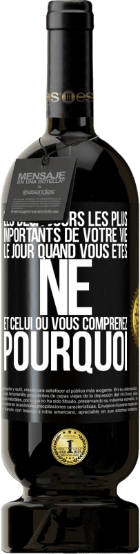 49,95 € | Vin rouge Édition Premium MBS® Réserve Les deux jours les plus importants de votre vie: le jour quand vous êtes né et celui où vous comprenez pourquoi Étiquette Noire. Étiquette personnalisable Réserve 12 Mois Récolte 2015 Tempranillo