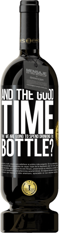 49,95 € Free Shipping | Red Wine Premium Edition MBS® Reserve and the good time that we are going to spend drinking this bottle? Black Label. Customizable label Reserve 12 Months Harvest 2016 Tempranillo