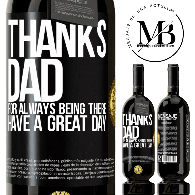 49,95 € Free Shipping | Red Wine Premium Edition MBS® Reserve Thanks dad, for always being there. Have a great day Black Label. Customizable label Reserve 12 Months Harvest 2014 Tempranillo