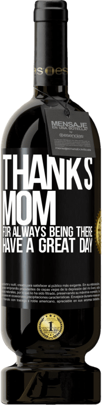 49,95 € Free Shipping | Red Wine Premium Edition MBS® Reserve Thanks mom, for always being there. Have a great day Black Label. Customizable label Reserve 12 Months Harvest 2016 Tempranillo