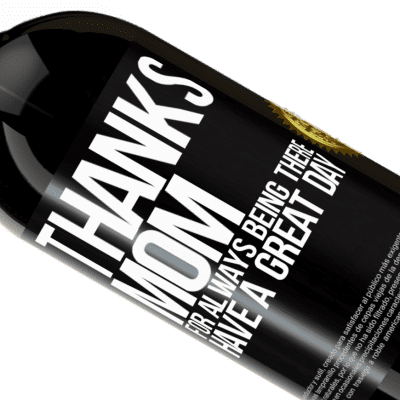 Unique & Personal Expressions. «Thanks mom, for always being there. Have a great day» Premium Edition MBS® Reserve