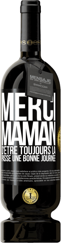 49,95 € | Vin rouge Édition Premium MBS® Réserve Merci maman d'être toujours là. Passe une bonne journée Étiquette Noire. Étiquette personnalisable Réserve 12 Mois Récolte 2014 Tempranillo