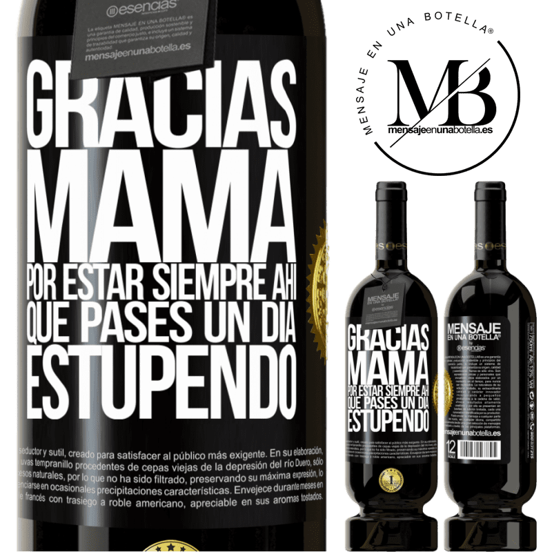 49,95 € Envío gratis | Vino Tinto Edición Premium MBS® Reserva Gracias mamá, por estar siempre ahí. Que pases un día estupendo Etiqueta Negra. Etiqueta personalizable Reserva 12 Meses Cosecha 2014 Tempranillo