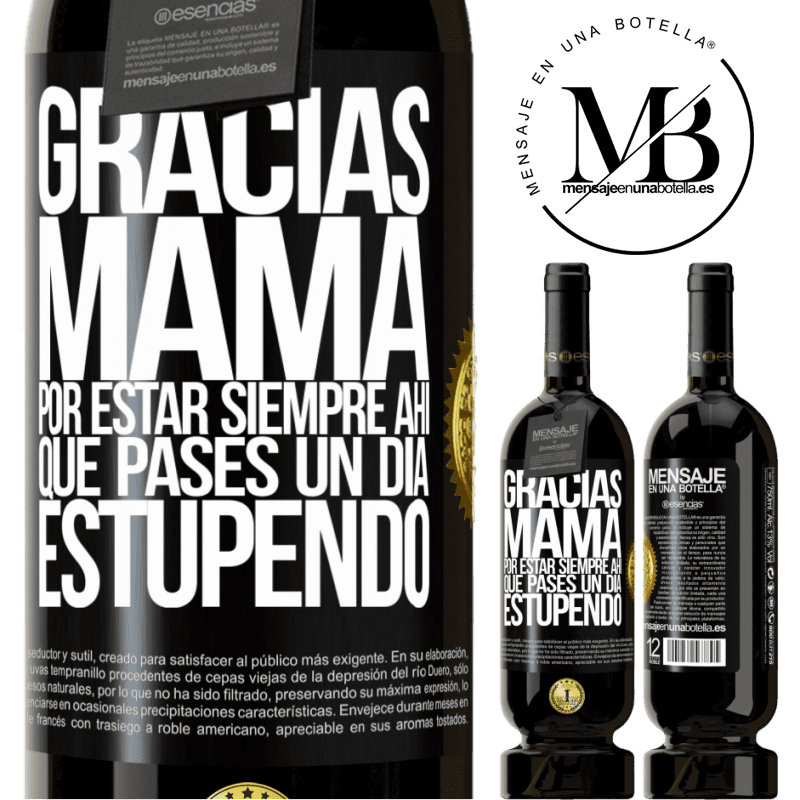 49,95 € Envío gratis | Vino Tinto Edición Premium MBS® Reserva Gracias mamá, por estar siempre ahí. Que pases un día estupendo Etiqueta Negra. Etiqueta personalizable Reserva 12 Meses Cosecha 2016 Tempranillo