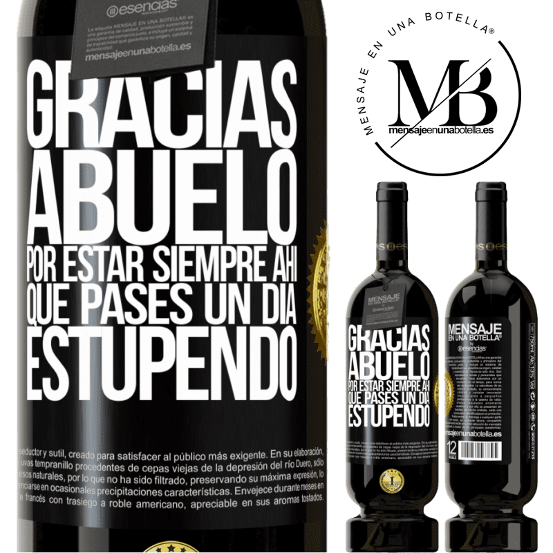 49,95 € Envío gratis | Vino Tinto Edición Premium MBS® Reserva Gracias abuelo, por estar siempre ahí. Que pases un día estupendo Etiqueta Negra. Etiqueta personalizable Reserva 12 Meses Cosecha 2014 Tempranillo