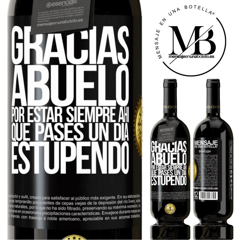49,95 € Envío gratis | Vino Tinto Edición Premium MBS® Reserva Gracias abuelo, por estar siempre ahí. Que pases un día estupendo Etiqueta Negra. Etiqueta personalizable Reserva 12 Meses Cosecha 2016 Tempranillo