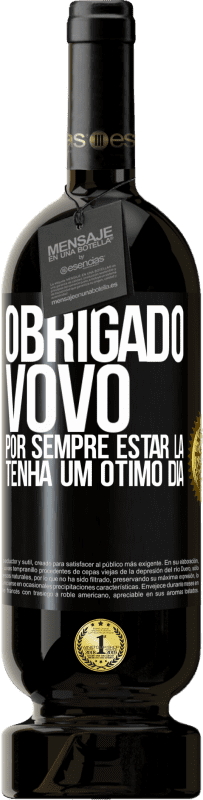 49,95 € | Vinho tinto Edição Premium MBS® Reserva Obrigado vovô, por sempre estar lá. Tenha um ótimo dia Etiqueta Preta. Etiqueta personalizável Reserva 12 Meses Colheita 2015 Tempranillo