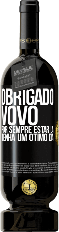 49,95 € | Vinho tinto Edição Premium MBS® Reserva Obrigado vovô, por sempre estar lá. Tenha um ótimo dia Etiqueta Preta. Etiqueta personalizável Reserva 12 Meses Colheita 2016 Tempranillo