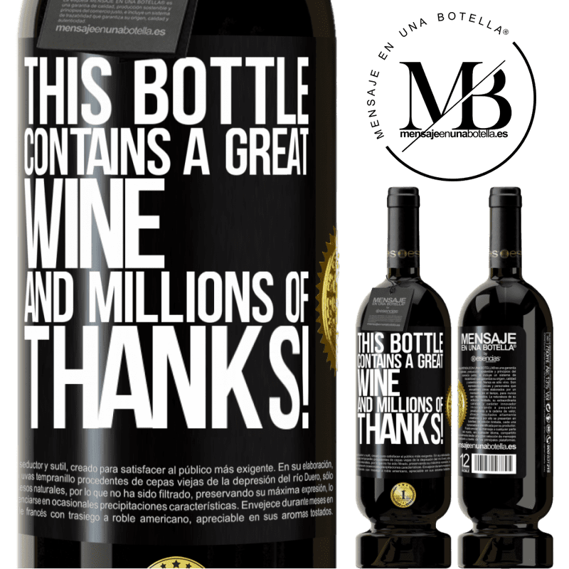 49,95 € Free Shipping | Red Wine Premium Edition MBS® Reserve This bottle contains a great wine and millions of THANKS! Black Label. Customizable label Reserve 12 Months Harvest 2014 Tempranillo