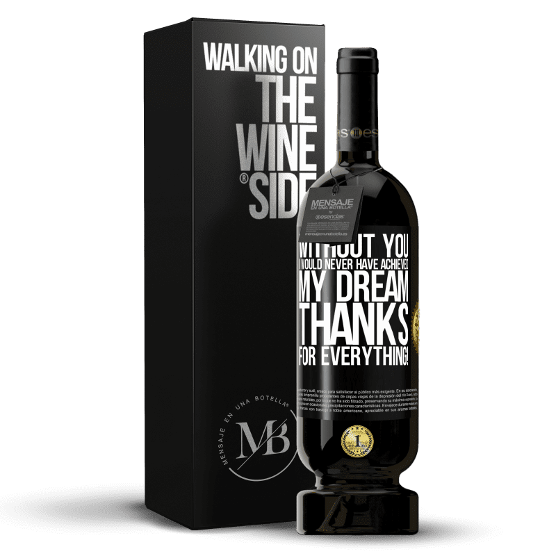 49,95 € Free Shipping | Red Wine Premium Edition MBS® Reserve Without you I would never have achieved my dream. Thanks for everything! Black Label. Customizable label Reserve 12 Months Harvest 2014 Tempranillo