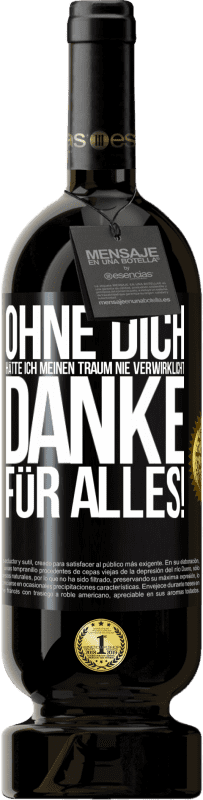 49,95 € Kostenloser Versand | Rotwein Premium Ausgabe MBS® Reserve Ohne dich hätte ich meinen Traum nie verwirklicht. Danke für alles! Schwarzes Etikett. Anpassbares Etikett Reserve 12 Monate Ernte 2016 Tempranillo