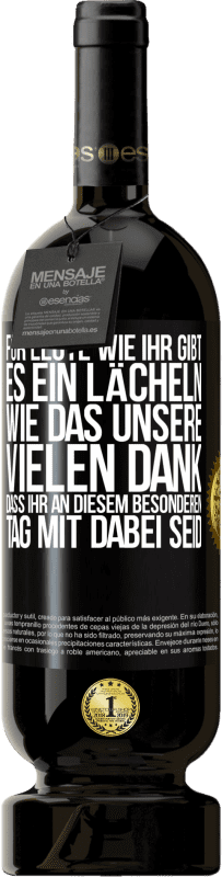 «Für Leute wie ihr gibt es ein Lächeln wie das unsere. Vielen Dank, dass ihr an diesem besonderen Tag mit dabei seid» Premium Ausgabe MBS® Reserve