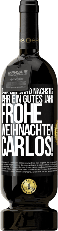 49,95 € Kostenloser Versand | Rotwein Premium Ausgabe MBS® Reserve Dank dir wird nächstes Jahr ein gutes Jahr. Frohe Weihnachten Carlos! Schwarzes Etikett. Anpassbares Etikett Reserve 12 Monate Ernte 2016 Tempranillo