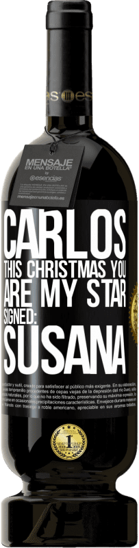 49,95 € | Red Wine Premium Edition MBS® Reserve Carlos, this Christmas you are my star. Signed: Susana Black Label. Customizable label Reserve 12 Months Harvest 2014 Tempranillo