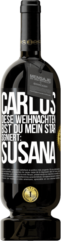 49,95 € | Rotwein Premium Ausgabe MBS® Reserve Carlos,diese Weihnachten bist du mein Star. Signiert:Susana Schwarzes Etikett. Anpassbares Etikett Reserve 12 Monate Ernte 2015 Tempranillo