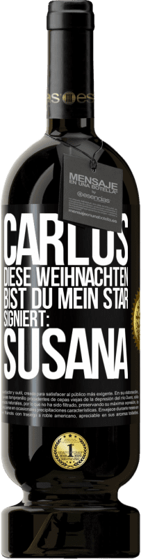 49,95 € | Rotwein Premium Ausgabe MBS® Reserve Carlos,diese Weihnachten bist du mein Star. Signiert:Susana Schwarzes Etikett. Anpassbares Etikett Reserve 12 Monate Ernte 2016 Tempranillo