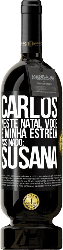 49,95 € | Vinho tinto Edição Premium MBS® Reserva Carlos, neste Natal você é minha estrela. Assinado: Susana Etiqueta Preta. Etiqueta personalizável Reserva 12 Meses Colheita 2016 Tempranillo
