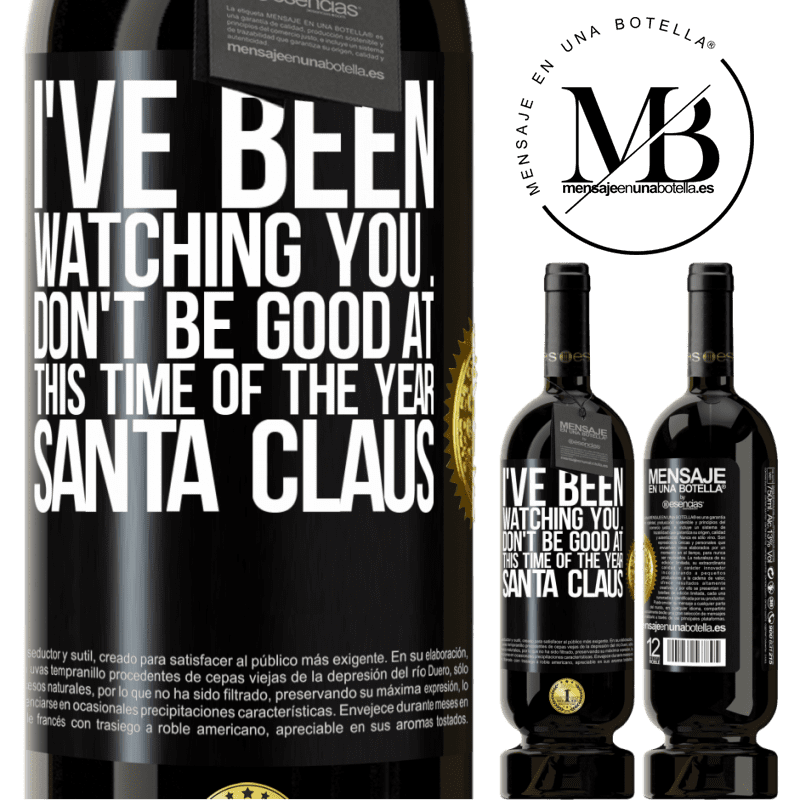 49,95 € Free Shipping | Red Wine Premium Edition MBS® Reserve I've been watching you ... Don't be good at this time of the year. Santa Claus Black Label. Customizable label Reserve 12 Months Harvest 2014 Tempranillo
