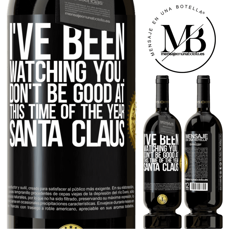 49,95 € Free Shipping | Red Wine Premium Edition MBS® Reserve I've been watching you ... Don't be good at this time of the year. Santa Claus Black Label. Customizable label Reserve 12 Months Harvest 2016 Tempranillo