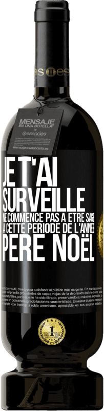 49,95 € Envoi gratuit | Vin rouge Édition Premium MBS® Réserve Je t'ai surveillé . Ne commence pas à être sage à cette période de l'année. Père Noël Étiquette Noire. Étiquette personnalisable Réserve 12 Mois Récolte 2016 Tempranillo