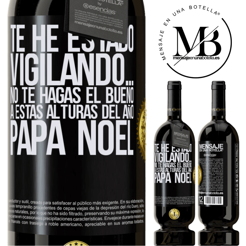 49,95 € Envío gratis | Vino Tinto Edición Premium MBS® Reserva Te he estado vigilando… No te hagas el bueno a estas alturas del año. Papá Noel Etiqueta Negra. Etiqueta personalizable Reserva 12 Meses Cosecha 2016 Tempranillo
