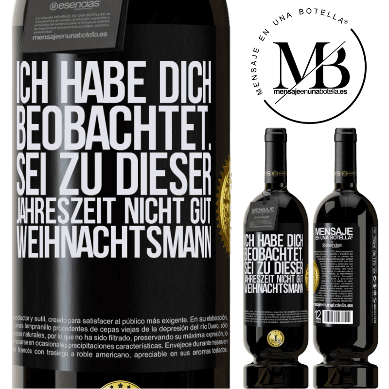 49,95 € Kostenloser Versand | Rotwein Premium Ausgabe MBS® Reserve Ich habe gesehen, wie du andere beobachtest. Mach nicht einen auf gut sein zu dieser Jahrezeit, Weihnachtsmann Schwarzes Etikett. Anpassbares Etikett Reserve 12 Monate Ernte 2014 Tempranillo