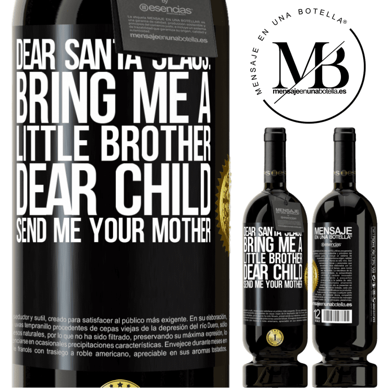 49,95 € Free Shipping | Red Wine Premium Edition MBS® Reserve Dear Santa Claus: Bring me a little brother. Dear child, send me your mother Black Label. Customizable label Reserve 12 Months Harvest 2015 Tempranillo