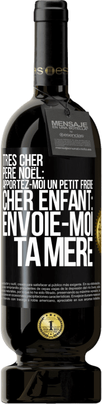 49,95 € | Vin rouge Édition Premium MBS® Réserve Très cher Père Noël: Apportez-moi un petit frère. Cher enfant: envoie-moi ta mère Étiquette Noire. Étiquette personnalisable Réserve 12 Mois Récolte 2015 Tempranillo