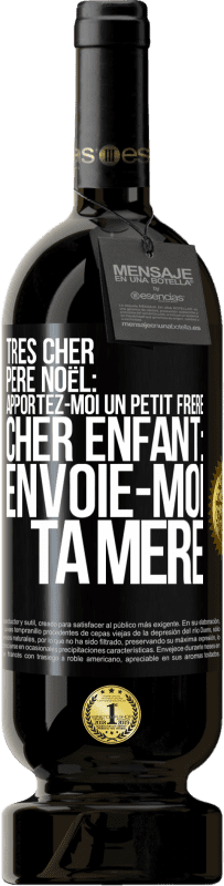 49,95 € Envoi gratuit | Vin rouge Édition Premium MBS® Réserve Très cher Père Noël: Apportez-moi un petit frère. Cher enfant: envoie-moi ta mère Étiquette Noire. Étiquette personnalisable Réserve 12 Mois Récolte 2016 Tempranillo