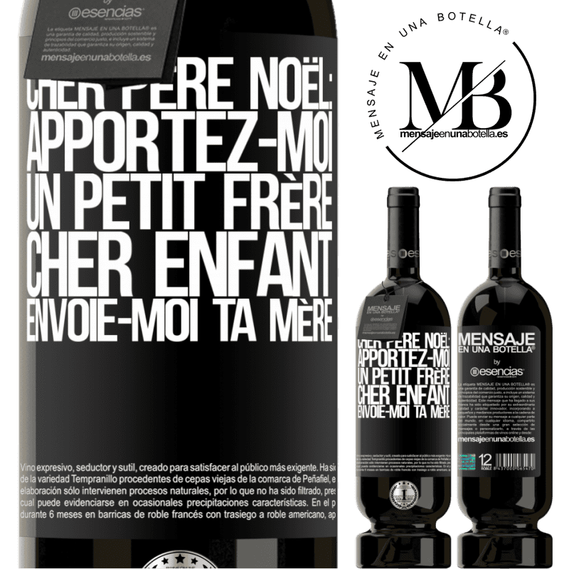«Très cher Père Noël: Apportez-moi un petit frère. Cher enfant: envoie-moi ta mère» Édition Premium MBS® Réserve