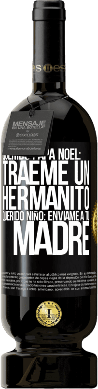 49,95 € Envío gratis | Vino Tinto Edición Premium MBS® Reserva Querido Papá Noel: Tráeme un hermanito. Querido niño: envíame a tu madre Etiqueta Negra. Etiqueta personalizable Reserva 12 Meses Cosecha 2016 Tempranillo