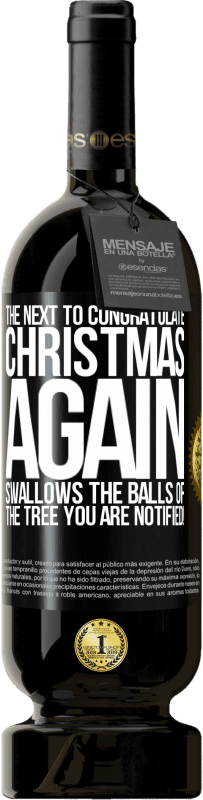 «The next to congratulate Christmas again swallows the balls of the tree. You are notified!» Premium Edition MBS® Reserve