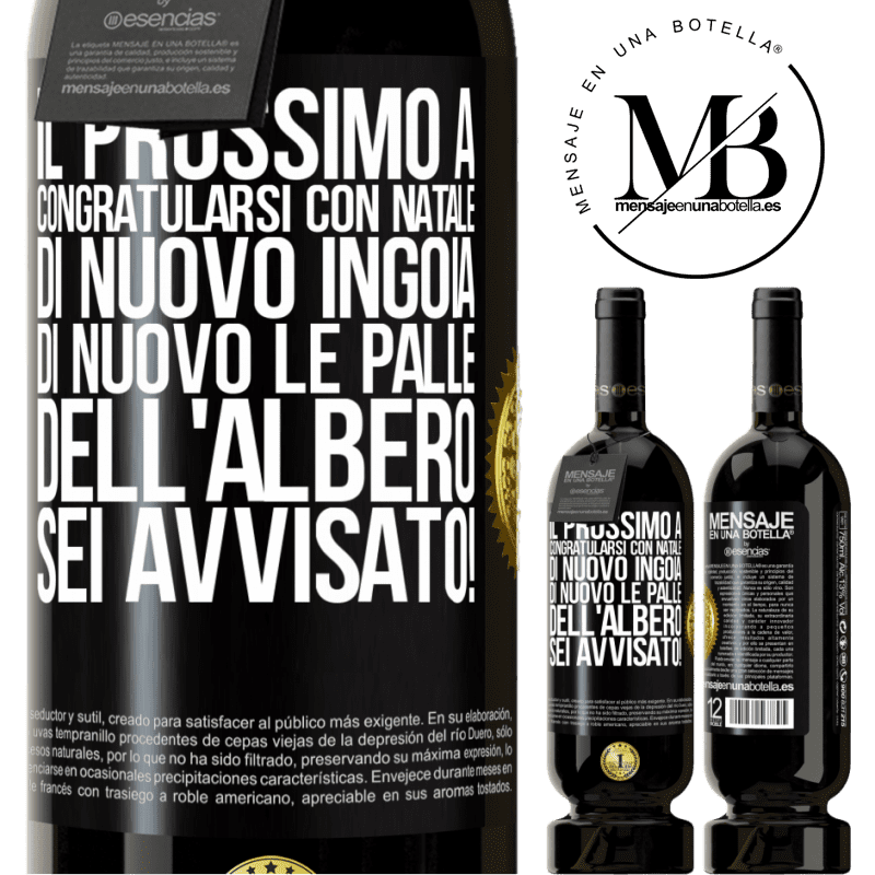 49,95 € Spedizione Gratuita | Vino rosso Edizione Premium MBS® Riserva Il prossimo a congratularsi con Natale di nuovo ingoia di nuovo le palle dell'albero. Sei avvisato! Etichetta Nera. Etichetta personalizzabile Riserva 12 Mesi Raccogliere 2015 Tempranillo