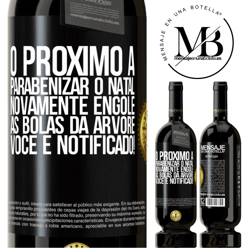 49,95 € Envio grátis | Vinho tinto Edição Premium MBS® Reserva O próximo a parabenizar o Natal novamente engole as bolas da árvore. Você é notificado! Etiqueta Preta. Etiqueta personalizável Reserva 12 Meses Colheita 2015 Tempranillo