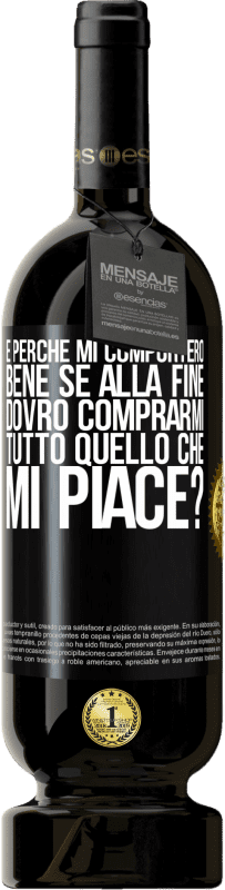 49,95 € | Vino rosso Edizione Premium MBS® Riserva e perché mi comporterò bene se alla fine dovrò comprarmi tutto quello che mi piace? Etichetta Nera. Etichetta personalizzabile Riserva 12 Mesi Raccogliere 2015 Tempranillo