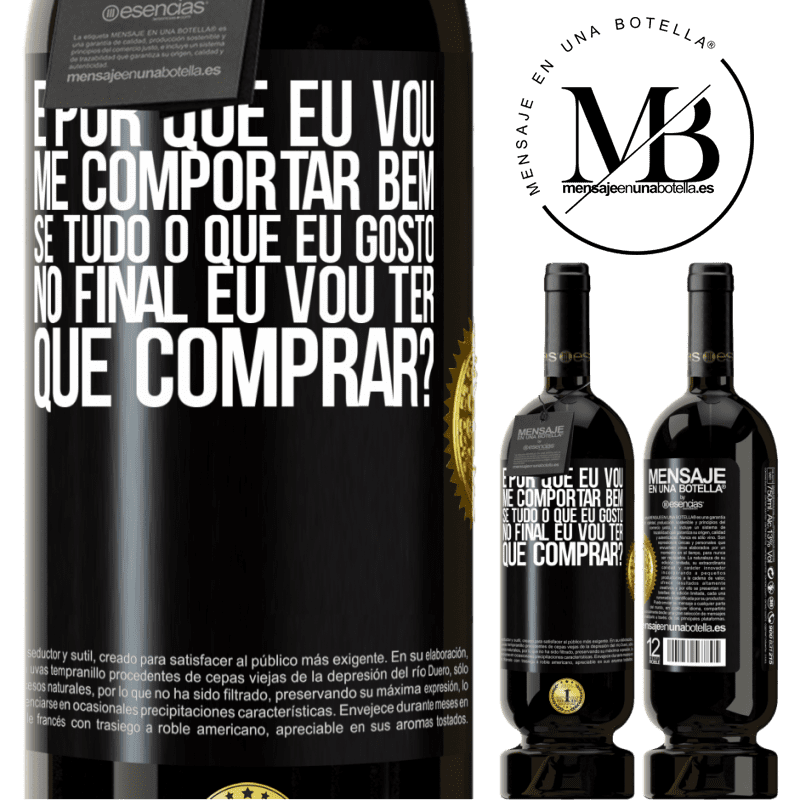 49,95 € Envio grátis | Vinho tinto Edição Premium MBS® Reserva e por que eu vou me comportar bem se tudo o que eu gosto no final eu vou ter que comprar? Etiqueta Preta. Etiqueta personalizável Reserva 12 Meses Colheita 2015 Tempranillo