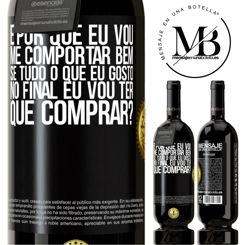 49,95 € Envio grátis | Vinho tinto Edição Premium MBS® Reserva e por que eu vou me comportar bem se tudo o que eu gosto no final eu vou ter que comprar? Etiqueta Preta. Etiqueta personalizável Reserva 12 Meses Colheita 2016 Tempranillo