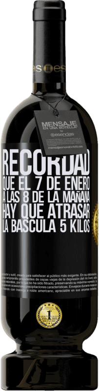 49,95 € Envío gratis | Vino Tinto Edición Premium MBS® Reserva Recordad que el 7 de enero a las 8 de la mañana hay que atrasar la báscula 5 Kilos Etiqueta Negra. Etiqueta personalizable Reserva 12 Meses Cosecha 2016 Tempranillo