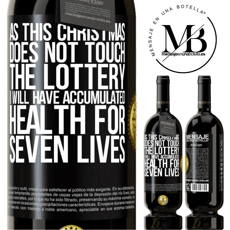 49,95 € Free Shipping | Red Wine Premium Edition MBS® Reserve As this Christmas does not touch the lottery, I will have accumulated health for seven lives Black Label. Customizable label Reserve 12 Months Harvest 2015 Tempranillo