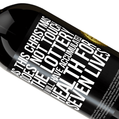 Unique & Personal Expressions. «As this Christmas does not touch the lottery, I will have accumulated health for seven lives» Premium Edition MBS® Reserve