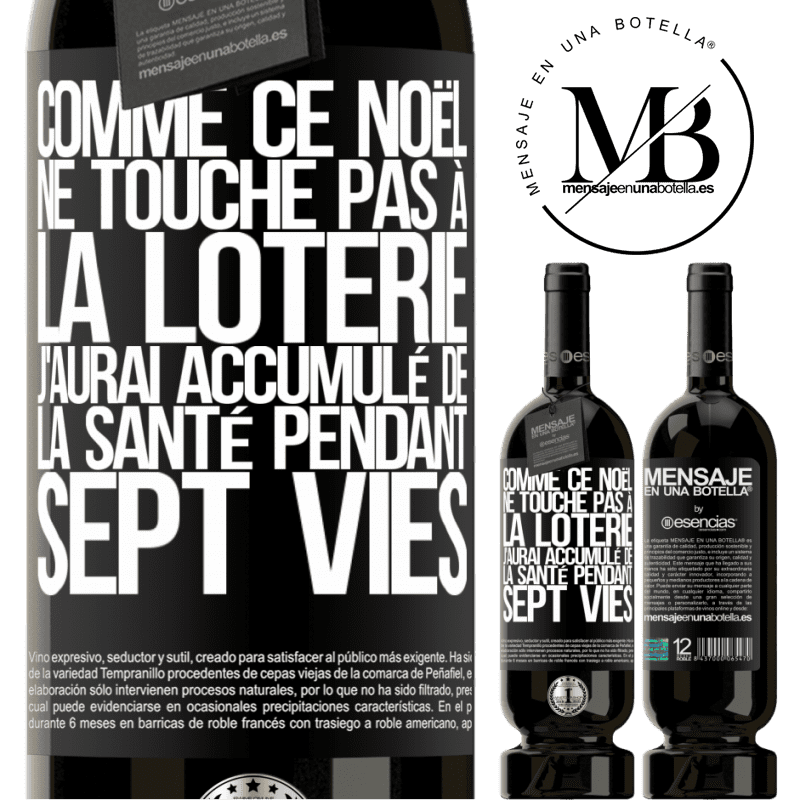 «Si ce Noël je ne gagne toujours pas à la loterie j'aurai accumulé de la santé pour sept vies» Édition Premium MBS® Réserve