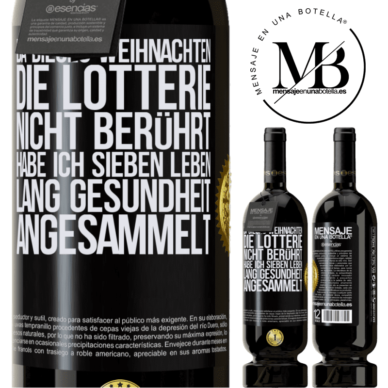 49,95 € Kostenloser Versand | Rotwein Premium Ausgabe MBS® Reserve Wenn ich dieses Weihnachten nicht im Lotto gewinne, habe ich Gesundheit für sieben Leben angesammelt Schwarzes Etikett. Anpassbares Etikett Reserve 12 Monate Ernte 2015 Tempranillo