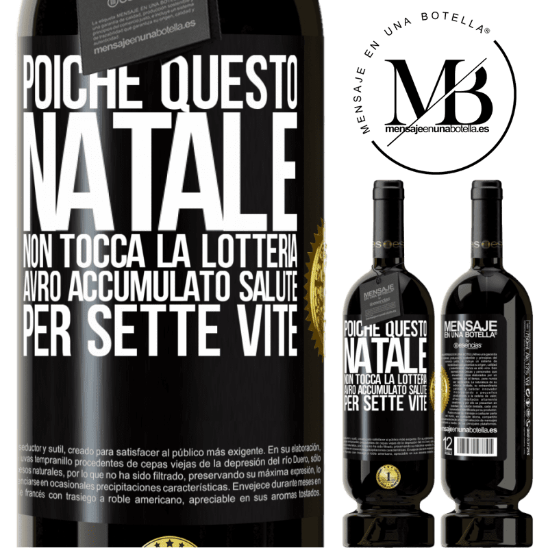 49,95 € Spedizione Gratuita | Vino rosso Edizione Premium MBS® Riserva Poiché questo Natale non tocca la lotteria, avrò accumulato salute per sette vite Etichetta Nera. Etichetta personalizzabile Riserva 12 Mesi Raccogliere 2015 Tempranillo