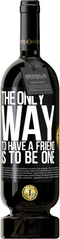 49,95 € Бесплатная доставка | Красное вино Premium Edition MBS® Бронировать Единственный способ завладеть другом - это быть другом Черная метка. Настраиваемая этикетка Бронировать 12 Месяцы Урожай 2016 Tempranillo