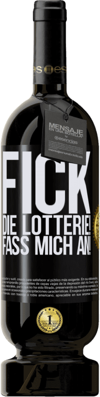 «Fick die Lotterie! Fass mich an!» Premium Ausgabe MBS® Reserve