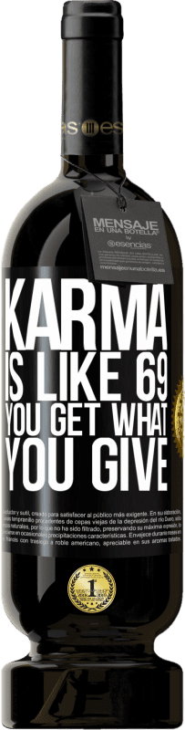 49,95 € | Red Wine Premium Edition MBS® Reserve Karma is like 69, you get what you give Black Label. Customizable label Reserve 12 Months Harvest 2016 Tempranillo
