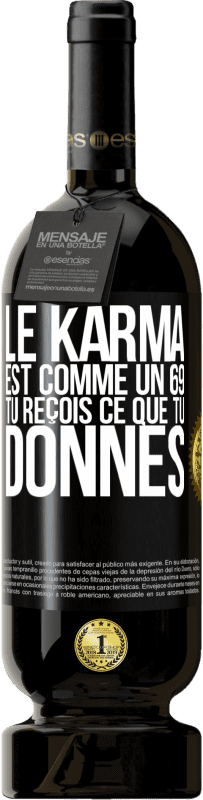 49,95 € Envoi gratuit | Vin rouge Édition Premium MBS® Réserve Le karma est comme un 69 tu reçois ce que tu donnes Étiquette Noire. Étiquette personnalisable Réserve 12 Mois Récolte 2016 Tempranillo