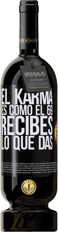 49,95 € | Vino Tinto Edición Premium MBS® Reserva El Karma es como el 69, recibes lo que das Etiqueta Negra. Etiqueta personalizable Reserva 12 Meses Cosecha 2016 Tempranillo