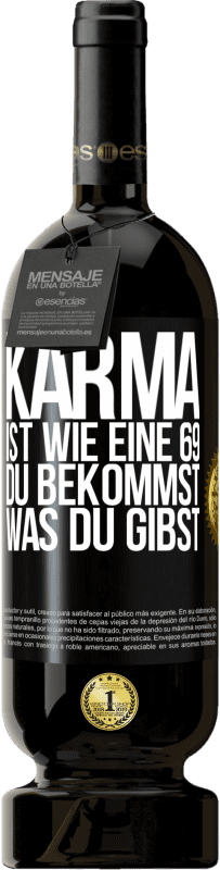 49,95 € | Rotwein Premium Ausgabe MBS® Reserve Karma ist wie eine 69, du bekommst was du gibst Schwarzes Etikett. Anpassbares Etikett Reserve 12 Monate Ernte 2014 Tempranillo